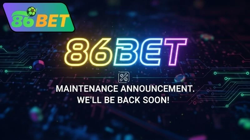 Nguyên nhân bảo trì 86bet