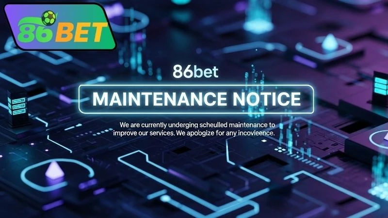 Mẹo xử lý khi gặp bảo trì 86bet
